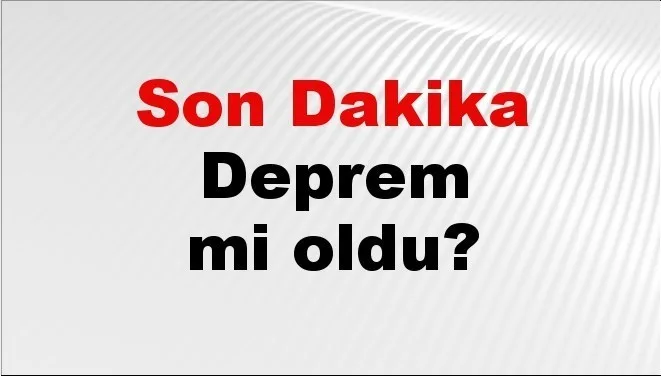 deprem mi oldu? Türkiye'nin farklı illerinde şiddetli sallantılar yaşandı
